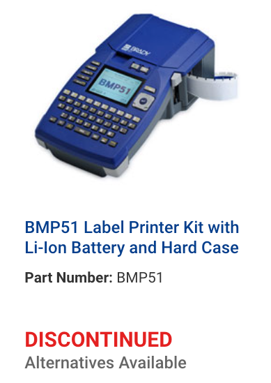 BMP51 Label Printer and Kit with Li-Lon Battery and Hard Case DISCONTINUED Alternatives Available look up M510 Label Printer for the alternative. 